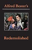 Bester, Alfred: Redemolished Alfred Bester Reader Bester, Alfred: Redemolished Alfred Bester Reader