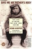 Harper, Kenn: Give Me My Father's Body: The Life of Minik, the New York Eskimo Harper, Kenn: Give Me My Father's Body: The Life of Minik, the New York Eskimo