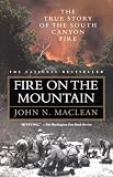 MacLean, John N.: Fire on the Mountain: The True Story of the South Canyon Fire MacLean, John N.: Fire on the Mountain: The True Story of the South Canyon Fire