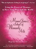 Mama Gena's School of Womanly Arts: Using the Power of Pleasure to Have Your Way With the World (0743439937) by Thomashauer, Regena Thomashauer, Regena: Mama Gena's School of Womanly Arts: Using the Power of Pleasure to Have Your Way With the World