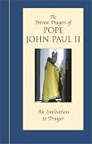 The Private Prayers of Pope John Paul II: An Invitation to Prayer (0743444396) by John Paul John Paul: The Private Prayers of Pope John Paul II: An Invitation to Prayer