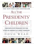 Wead, Doug: All the Presidents' Children: Triumph and Tragedy in the Lives of America's First Families