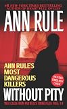 Rule, Ann: Without Pity: Ann Rule's Most Dangerous Killers Rule, Ann: Without Pity: Ann Rule's Most Dangerous Killers