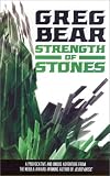Bear, Greg: Strength of Stones Bear, Greg: Strength of Stones