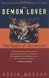 The Demon Lover: The Roots of Terrorism (0743452933) by Morgan, Robin Morgan, Robin: The Demon Lover: The Roots of Terrorism