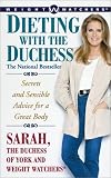 Ferguson, Sarah: Dieting with the Duchess: Secrets and Sensible Advice for a Great Body Ferguson, Sarah: Dieting with the Duchess: Secrets and Sensible Advice for a Great Body