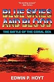 Hoyt, Edwin P.: Blue Skies and Blood : The Battle of the Coral Sea