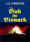 Forester, C. S.: Sink the Bismarck