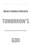 Tomorrow's God: Our Greatest Spiritual Challenge (0743463048) by Walsch, Neale Donald Walsch, Neale Donald: Tomorrow's God: Our Greatest Spiritual Challenge