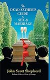 Shepherd, John Scott: The Dead Father's Guide to Sex & Marriage Shepherd, John Scott: The Dead Father's Guide to Sex & Marriage