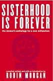 Morgan, Robin: Sisterhood Is Forever: The Women's Anthology for the New Millennium