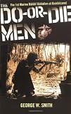 Smith, George W.: The Do-Or-Die Men: The 1st Marine Raider Battalion at Guadalcanal