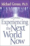 Grosso, Michael: Experiencing the Next World Now Grosso, Michael: Experiencing the Next World Now