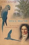 Juniper, Tony: Spix's Macaw: The Race To Save The World's Rarest Bird Juniper, Tony: Spix's Macaw: The Race To Save The World's Rarest Bird