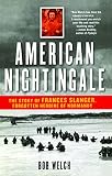 Welch, Bob: American Nightingale: The Story Of Frances Slanger, Forgotten Heroine Of Normandy