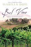Bel Vino: A Year of Sundrenched Pleasure Among the Vines of Tuscany (0743478444) by Dusi, Isabella Dusi, Isabella: Bel Vino: A Year of Sundrenched Pleasure Among the Vines of Tuscany
