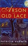 Harwin, Patricia: Arson and Old Lace Harwin, Patricia: Arson and Old Lace