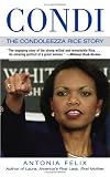 Felix, Antonia: Condi: The Condoleezza Rice Story Felix, Antonia: Condi: The Condoleezza Rice Story