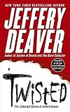 Deaver, Jeffrey: Twisted: The Collected Stories Of Jeffery Deaver