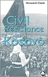 Clark, Howard: Civil Resistance in Kosovo Clark, Howard: Civil Resistance in Kosovo