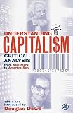 Dowd, Douglas Fitzgerald: Understanding Capitalism: Critical Analysis from Karl Marx to Amartya Sen Dowd, Douglas Fitzgerald: Understanding Capitalism: Critical Analysis from Karl Marx to Amartya Sen