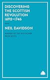 Davidson, Neil: Discovering the Scottish Revolution 1692-1746 Davidson, Neil: Discovering the Scottish Revolution 1692-1746