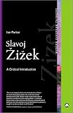 Parker, Ian: Slavoj Zizek: A Critical Introduction