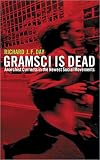 Day, Richard J. F.: Gramsci Is Dead: Anarchist Currents in the Newest Social Movements Day, Richard J. F.: Gramsci Is Dead: Anarchist Currents in the Newest Social Movements