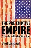 Landau, Saul: The Pre-Emptive Empire: A Guide to Bush's Kingdom Landau, Saul: The Pre-Emptive Empire: A Guide to Bush's Kingdom