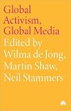 de Jong, Wilma: Global Activism, Global Media