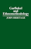 Heritage, John: Garfinkel and Ethnomethodology Heritage, John: Garfinkel and Ethnomethodology