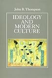 Thompson, John B.: Ideology and Modern Culture: Critical Social Theory in the Era of Mass Communication