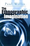 Willis, Paul: The Ethographic Imagination Willis, Paul: The Ethographic Imagination
