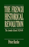 Burke, Peter: French Historical Revolution : Annales School, 1929-1989