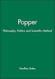 Stokes, Geoff: Popper: Philosophy, Politics, and Scientific Method Stokes, Geoff: Popper: Philosophy, Politics, and Scientific Method