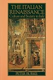 Burke, Peter: The Italian Renaissance: Culture and Society in Italy