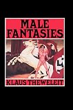 Theweleit, Klaus: Male Fantasies: Women, Floods, Bodies, History Theweleit, Klaus: Male Fantasies: Women, Floods, Bodies, History