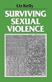 Kelly, Liz: Surviving Sexual Violence Kelly, Liz: Surviving Sexual Violence