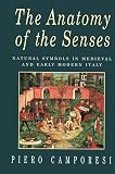 Camporesi, Piero: The Anatomy of the Senses: Natural Symbols in Medieval and Early Modern Italy Camporesi, Piero: The Anatomy of the Senses: Natural Symbols in Medieval and Early Modern Italy