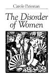 Pateman, Carole: The Disorder of Women: Democracy, Feminism and Political Theory Pateman, Carole: The Disorder of Women: Democracy, Feminism and Political Theory