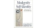 Giddens, Anthony: Modernity and Self-identity: Self and Society in the Late Modern Age Giddens, Anthony: Modernity and Self-identity: Self and Society in the Late Modern Age