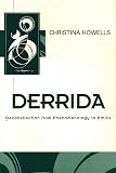 Howells, Christina: Derrida: Deconstruction from Phenomenology to Ethics Howells, Christina: Derrida: Deconstruction from Phenomenology to Ethics