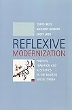 Giddens, Anthony: Reflexive Modernization: Politics, Tradition and Aesthetics in the Modern Social Order Giddens, Anthony: Reflexive Modernization: Politics, Tradition and Aesthetics in the Modern Social Order