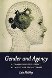 McNay, Lois: Gender and Agency : Reconfiguring the Subject in Feminist and Social Theory McNay, Lois: Gender and Agency : Reconfiguring the Subject in Feminist and Social Theory