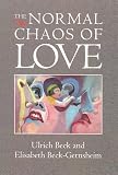 Beck, Ulrich: The Normal Chaos of Love Beck, Ulrich: The Normal Chaos of Love