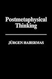 Habermas, Jurgen: Post-Metaphysical Thinking: Between Metaphysics and the Critique of Reason Habermas, Jurgen: Post-Metaphysical Thinking: Between Metaphysics and the Critique of Reason