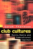 Thornton, Sarah: Club Cultures: Music, Media and Subcultural Capital Thornton, Sarah: Club Cultures: Music, Media and Subcultural Capital