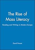Vincent, David: The Rise of Mass Literacy: Reading and Writing in Modern Europe Vincent, David: The Rise of Mass Literacy: Reading and Writing in Modern Europe