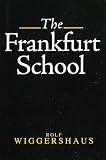 Wiggershaus, Rolf: The Frankfurt School: Its History, Theory and Political Significance