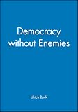 Beck, Ulrich: Democracy Without Enemies Beck, Ulrich: Democracy Without Enemies